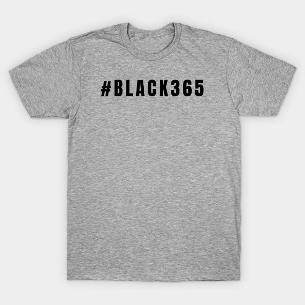 Black 365, Black History, Black culture, Black Lives Matter T-Shirt by UrbanLifeApparel